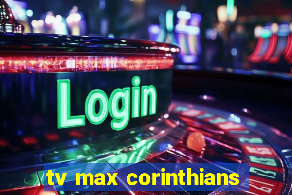 tv max corinthians