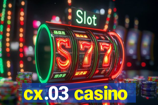 cx.03 casino