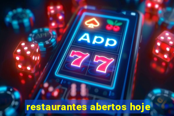 restaurantes abertos hoje