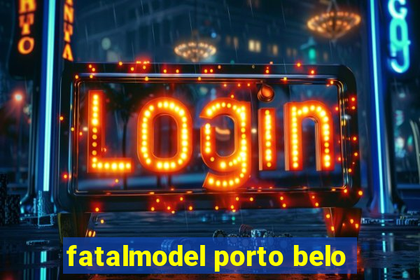 fatalmodel porto belo