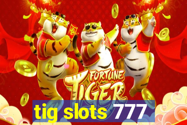 tig slots 777