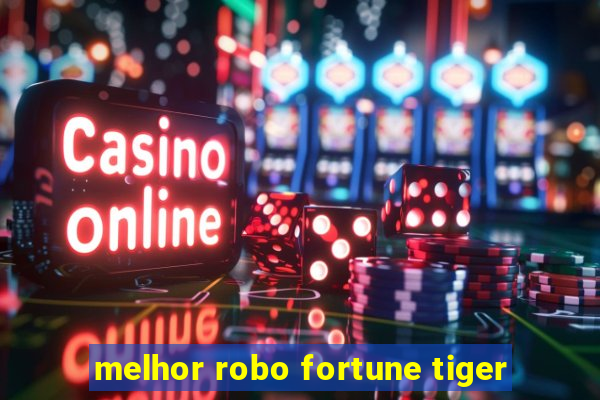 melhor robo fortune tiger