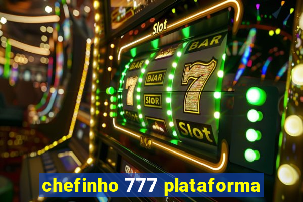 chefinho 777 plataforma