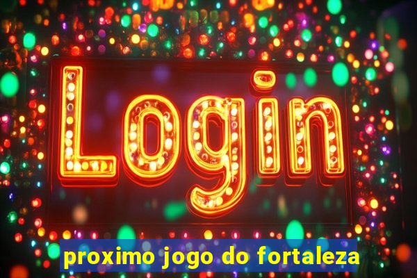 proximo jogo do fortaleza