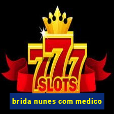 brida nunes com medico