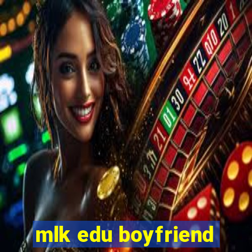 mlk edu boyfriend