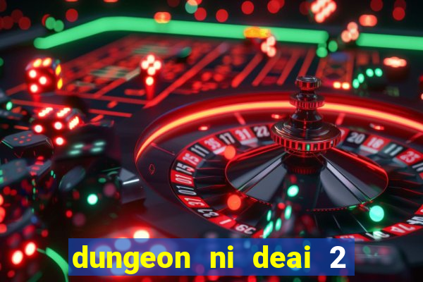 dungeon ni deai 2 temporada dublado