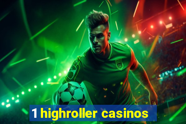 1 highroller casinos