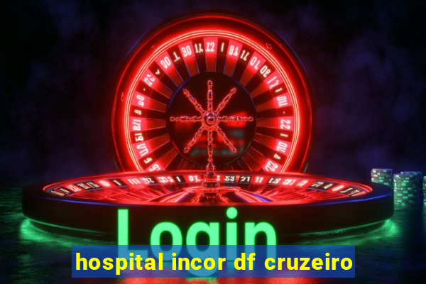 hospital incor df cruzeiro