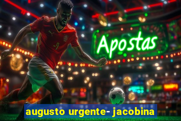 augusto urgente- jacobina