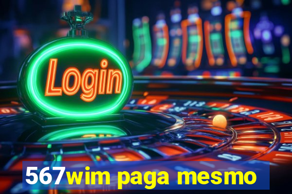 567wim paga mesmo