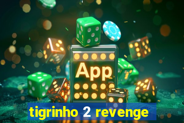 tigrinho 2 revenge