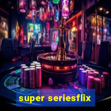 super seriesflix