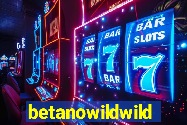 betanowildwild