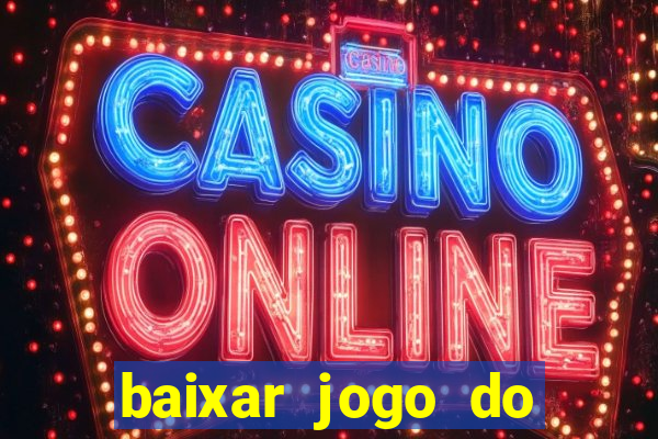 baixar jogo do tigrinho para ganhar dinheiro