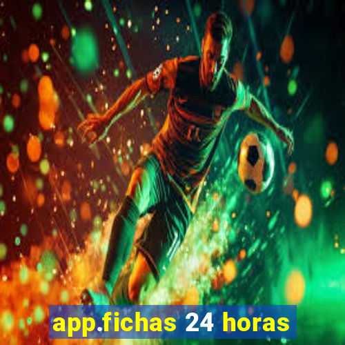 app.fichas 24 horas