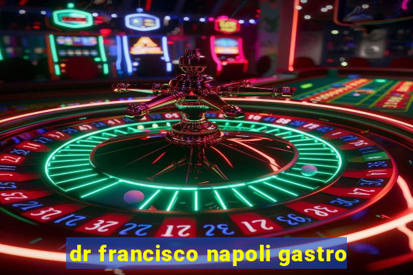 dr francisco napoli gastro