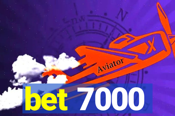 bet 7000