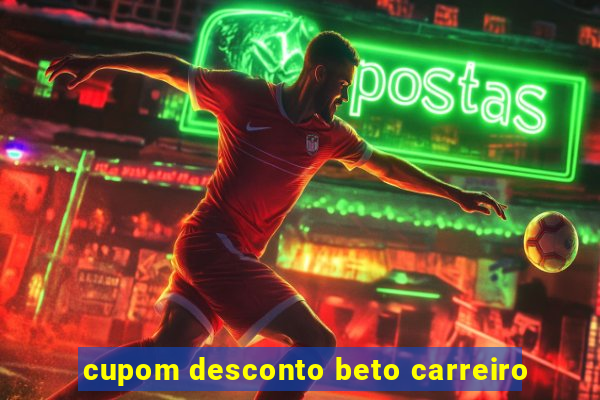 cupom desconto beto carreiro