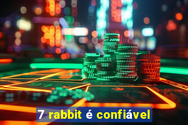 7 rabbit é confiável