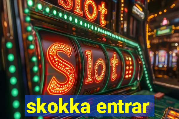 skokka entrar