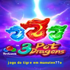 jogo do tigre em manuten??o