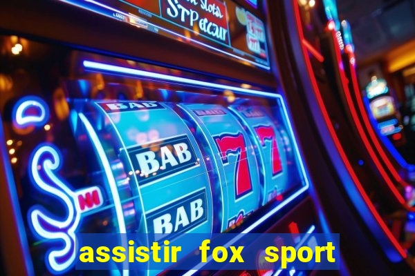 assistir fox sport futebol tv