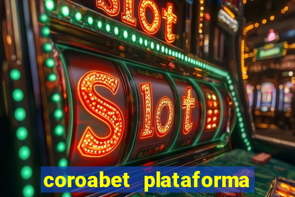 coroabet plataforma de jogos