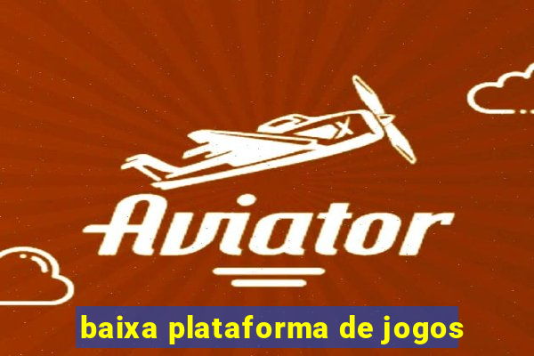 baixa plataforma de jogos