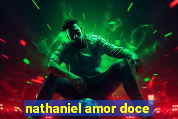 nathaniel amor doce