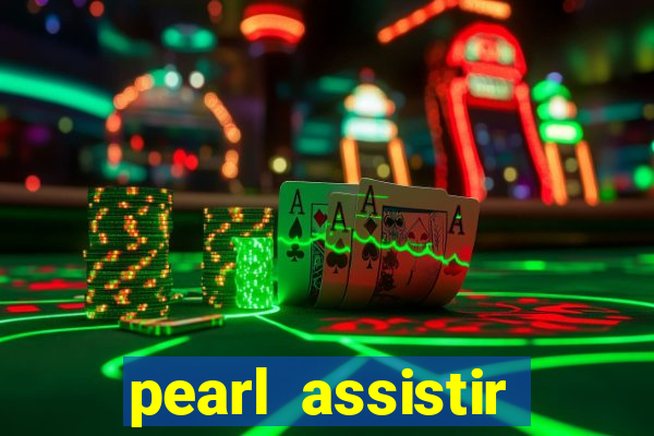 pearl assistir online megaflix