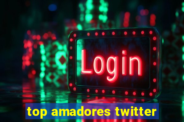 top amadores twitter