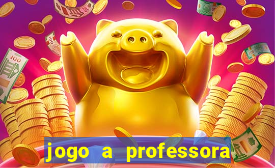 jogo a professora escola legal