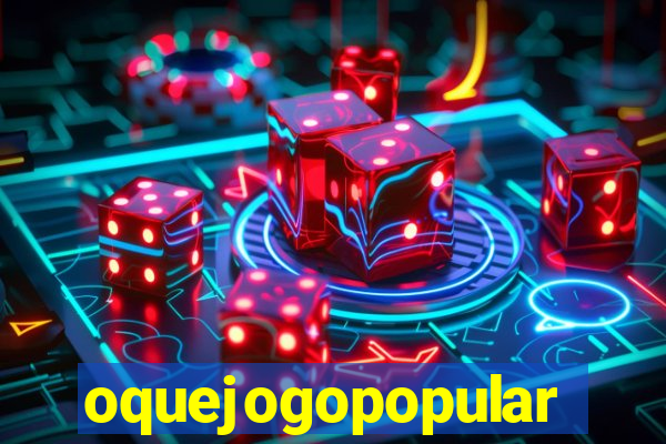 oquejogopopular