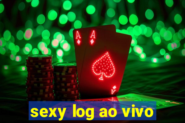 sexy log ao vivo