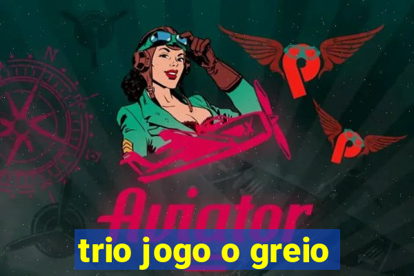 trio jogo o greio