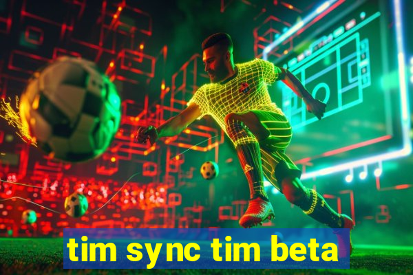 tim sync tim beta