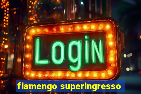 flamengo superingresso