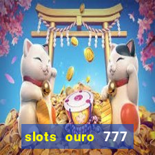 slots ouro 777 play store