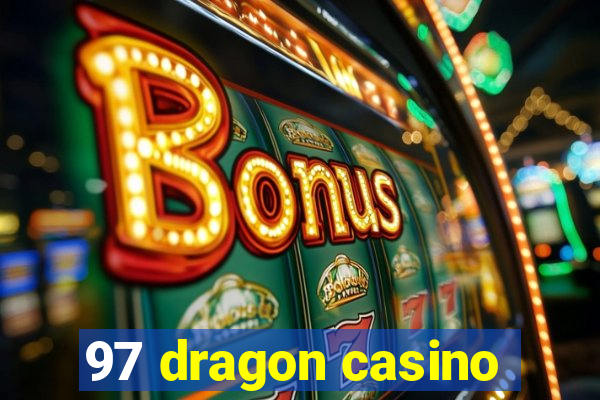 97 dragon casino