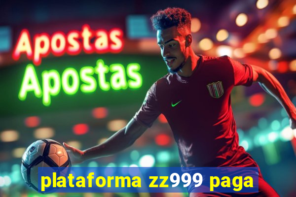 plataforma zz999 paga