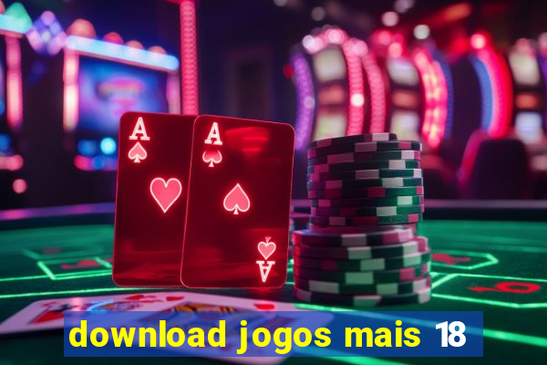 download jogos mais 18