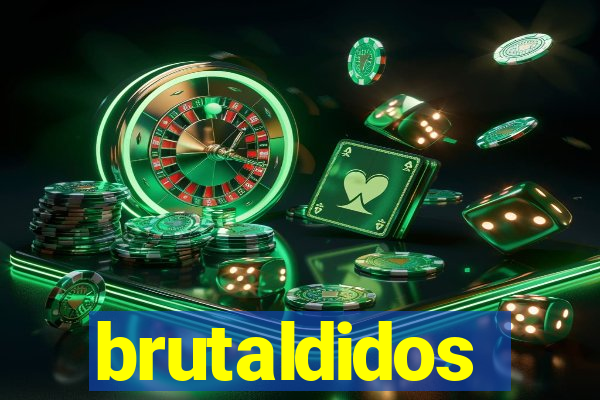 brutaldidos