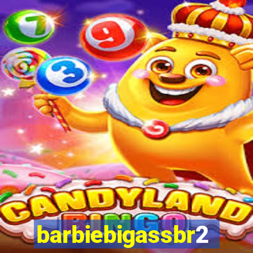 barbiebigassbr2