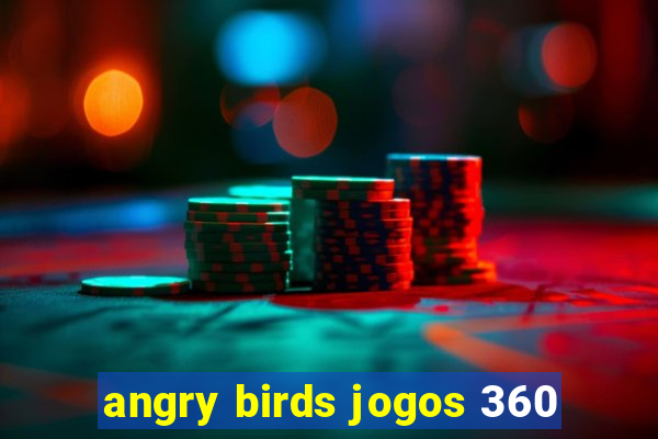 angry birds jogos 360