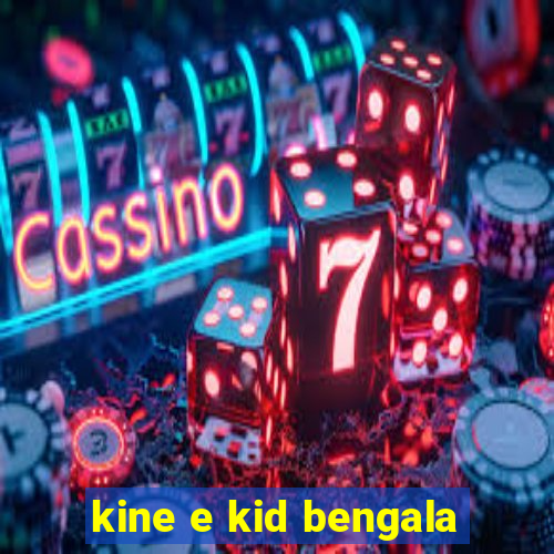 kine e kid bengala