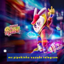 mc pipokinha vazado telegram