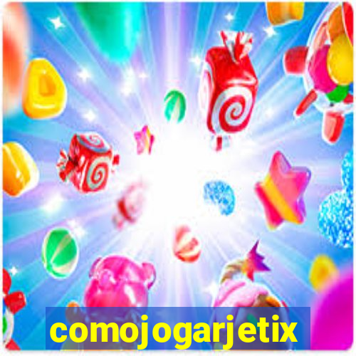 comojogarjetix