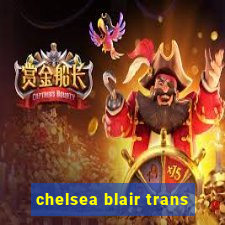 chelsea blair trans