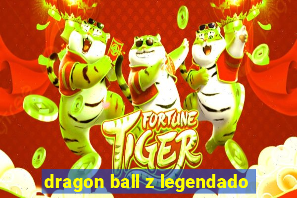 dragon ball z legendado